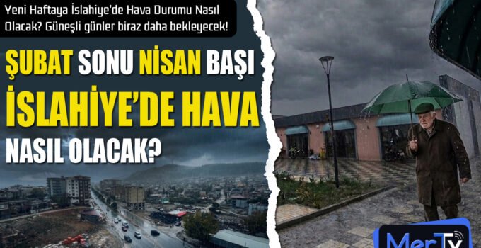 İslahiye’de Yeni Haftada Yağış Etkisini Sürdürecek