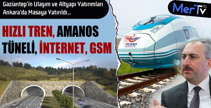 Gaziantep’in Ulaşım ve Altyapı Yatırımları Ankara’da Masaya Yatırıldı