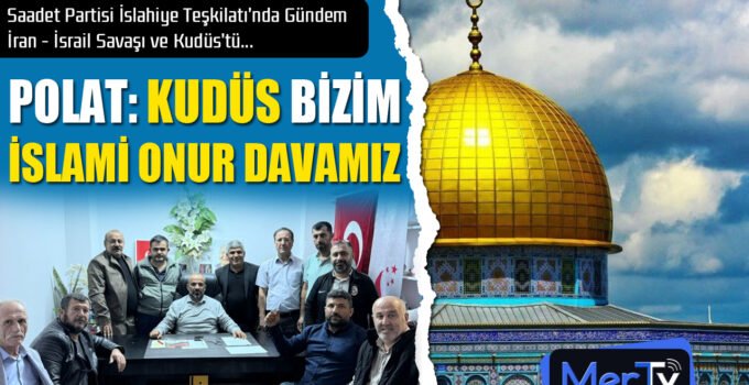 SP’li Enver Polat: Kudüs Bizim İslami Onur Davamızdır