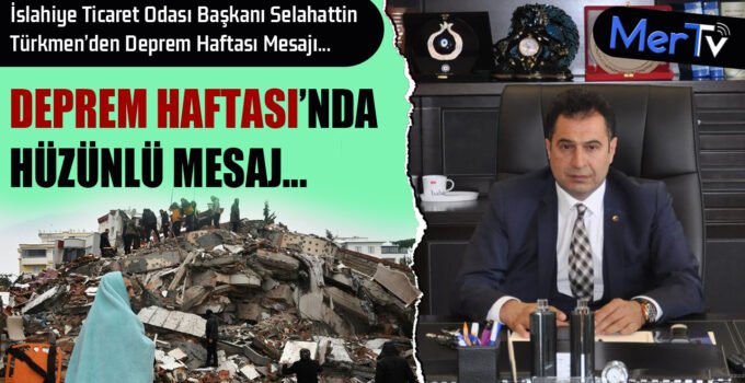Başkan Selahattin Türkmen’den Deprem Haftası Mesajı