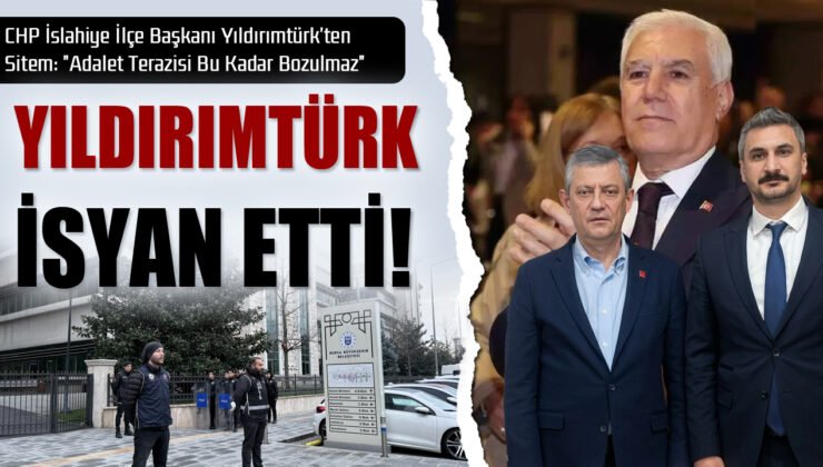 CHP’li Yıldırımtürk’ten Sitem: “Adalet Terazisi Bu Kadar Bozulmaz”