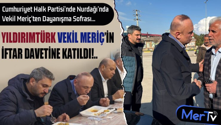 Vekil Meriç ve Başkan Yıldırımtürk’ten İftar ve Taziye Ziyareti