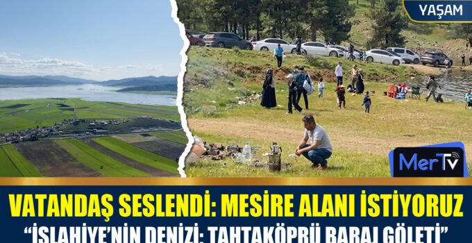 Vatandaştan Çağrı: Tahtaköprü Baraj Göleti Çevresine Mesire Alanı İstiyoruz
