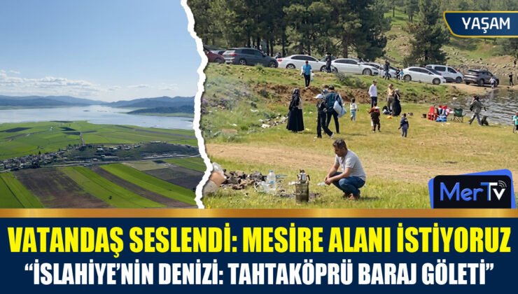 Vatandaştan Çağrı: Tahtaköprü Baraj Göleti Çevresine Mesire Alanı İstiyoruz