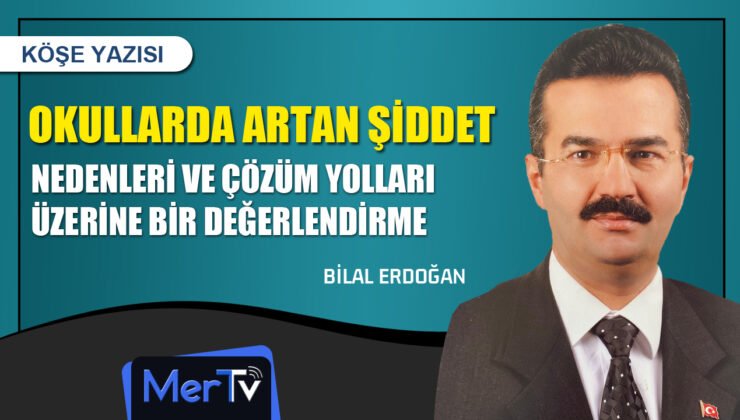 Okullarda Artan Şiddet Olayları: Nedenleri ve Çözüm Yolları Üzerine Bir Değerlendirme | Bilal ERDOĞAN