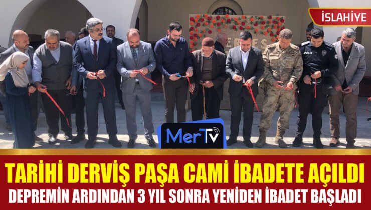 İslahiye’de Tarihi Miras Yeniden Ayakta: Derviş Paşa Camisi İbadete Açıldı
