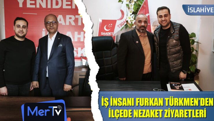 İş İnsanı Furkan Türkmen’den İlçede Nezaket Ziyaretleri