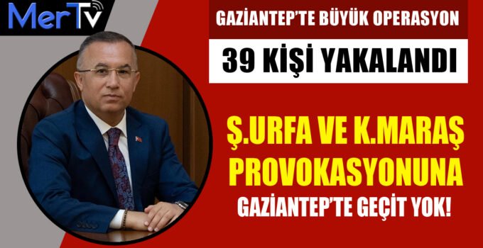 Gaziantep’te Sosyal Medya Operasyonu: 39 Şahıs Yakalandı