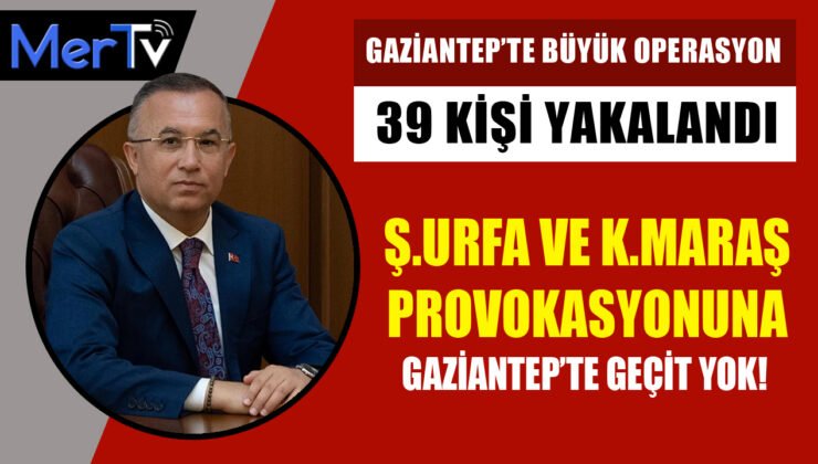 Gaziantep’te Sosyal Medya Operasyonu: 39 Şahıs Yakalandı