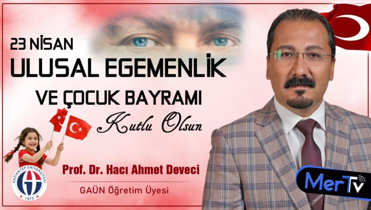 Prof. Dr. H. Ahmet Deveci’den 23 Nisan Mesajı: ”Küçük Hanımlar, Küçük Beyler!”