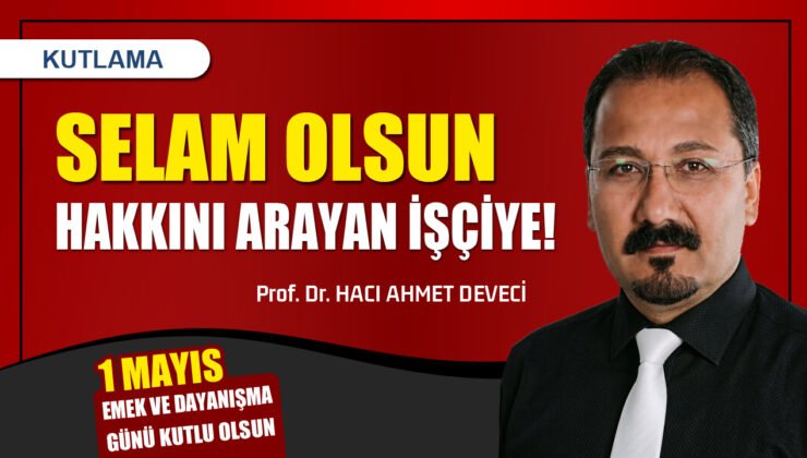 Prof. Dr. H. Ahmet Deveci’den 1 Mayıs Kutlama Mesajı