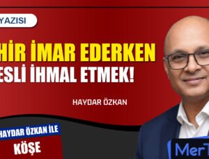 Şehri İmar Ederken Nesli İhmal Etmek | Haydar ÖZKAN