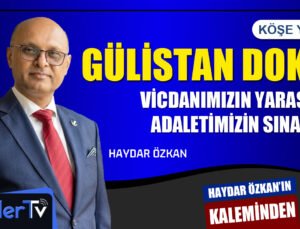 Gülistan Doku: Vicdanımızın Yarası, Adaletin Sınavı | Haydar ÖZKAN