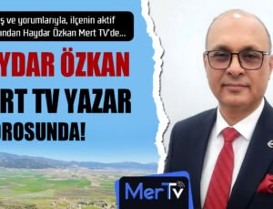 Siyasetin Çalışkan İsmi Haydar Özkan, Kalemiyle Mert TV Yazar Kadrosunda!