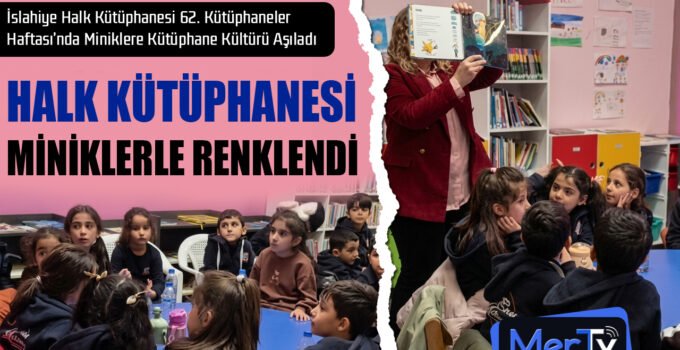 İslahiye Halk Kütüphanesi 62. Kütüphaneler Haftası’nda Minikleri Ağırladı