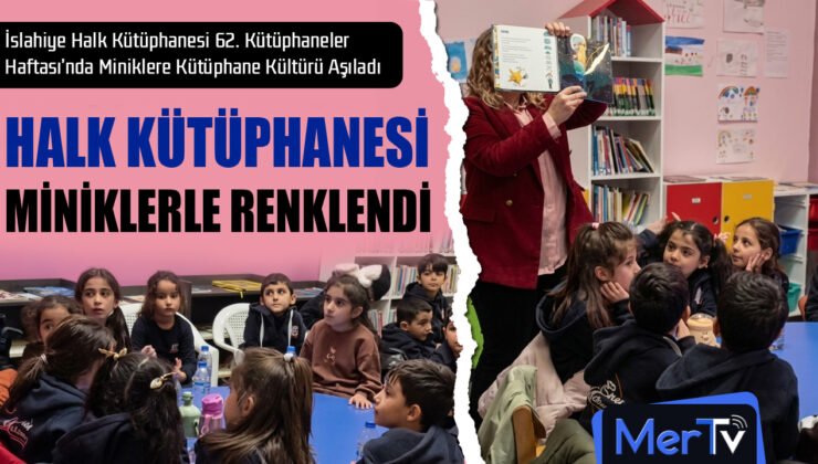 İslahiye Halk Kütüphanesi 62. Kütüphaneler Haftası’nda Minikleri Ağırladı