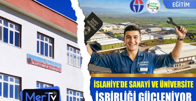 İslahiye’de Üniversite ve Sanayi İş Birliği Güçleniyor