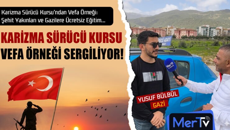 Karizma Sürücü Kursu’ndan Vefa Örneği: Şehit Yakınları ve Gazilere Ücretsiz Eğitim