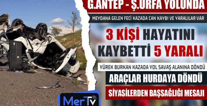 Şanlıurfa-Gaziantep Karayolunda Feci Kaza: 3 Ölü, 5 Yaralı