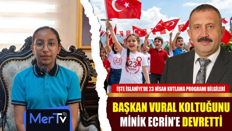 Başkan Vural 23 Nisan Münasebetiyle Koltuğu Minik Ecrin’e Teslim Etti