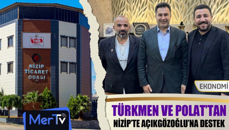 Başkan Türkmen ve Polat’tan Nizip’te Mehmet Açıkgözoğlu’na NTO Desteği