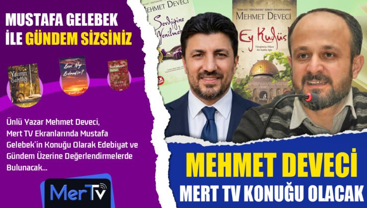 Ünlü Yazar Mehmet Deveci Mert TV’de Mustafa Gelebek’in Konuğu Oluyor