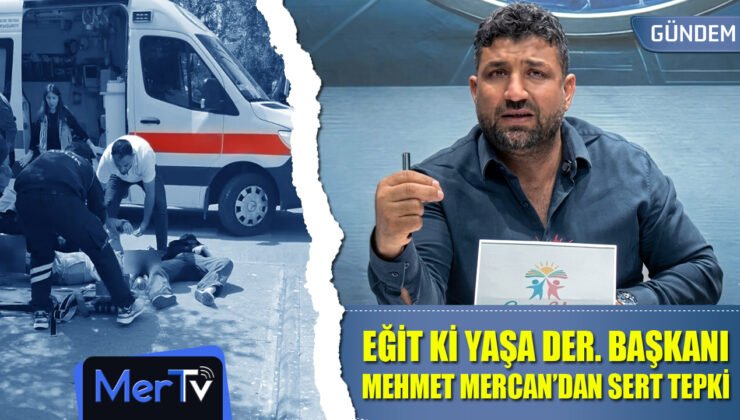 Eğit ki Yaşa Derneği Başkanı Mehmet Mercan Okul Saldırılarına Sert Tepki Gösterdi