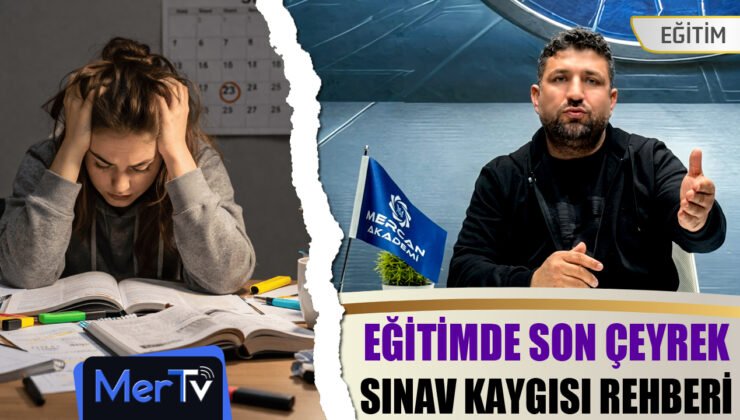 Uzman Eğitimci Mehmet Mercan ile Eğitimde Sınav Kaygısı Rehberi