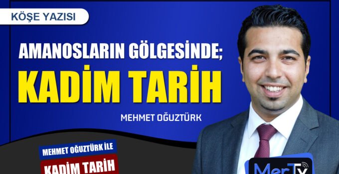 Amanosların Gölgesinde Kadim Tarih | Mehmet OĞUZTÜRK