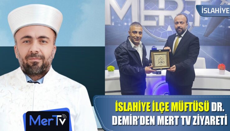 İslahiye İlçe Müftüsü Dr. Mustafa Demir’den MERT TV’ye Hayırlı Olsun Ziyareti