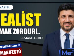 Realist Olmak Zordur! | Mustafa GELEBEK