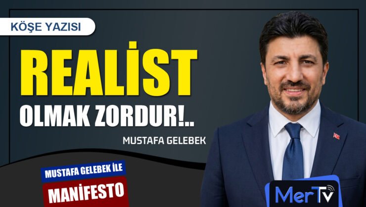 Realist Olmak Zordur! | Mustafa GELEBEK