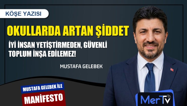 Okullarda Artan Şiddet: İyi İnsan Yetiştirmeden, Güvenli Toplum İnşa Edilemez | Mustafa GELEBEK