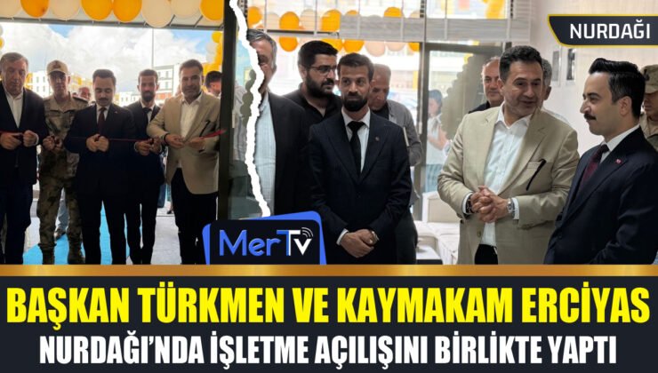 Başkan Türkmen ve Kaymakam Erciyas’tan Nurdağı’nda İşletme Açılışı