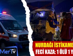 Nurdağı İstikametinde Feci Kaza: 1 Ölü, 1 Ağır Yaralı