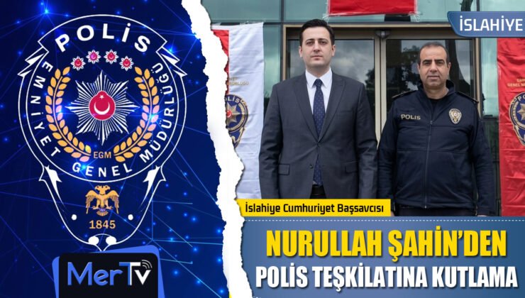 Cumhuriyet Başsavcısı Nurullah Şahin’den Polis Teşkilatına Kutlama