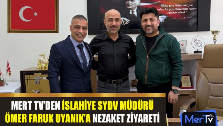 Mert TV’den İslahiye SYDV Müdürü Uyanık’a Nezaket Ziyareti