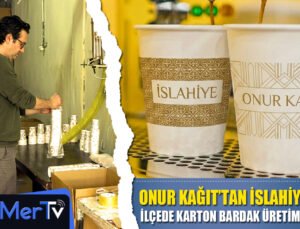 Onur Kağıt’tan İslahiye’de Bir İlk: İlçede Karton Bardak Üretimi Başladı