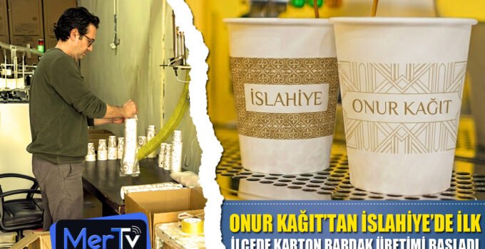Onur Kağıt’tan İslahiye’de Bir İlk: İlçede Karton Bardak Üretimi Başladı