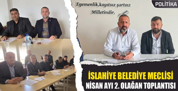 İslahiye Belediye Meclisi Nisan Ayı 2. Olağan Meclis Toplantısı Gerçekleşti