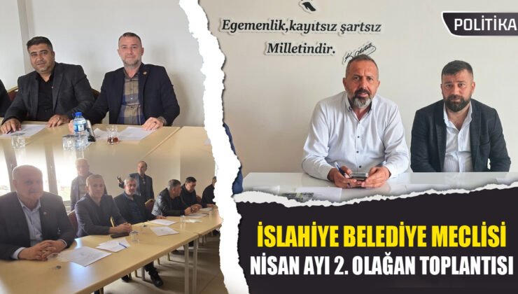 İslahiye Belediye Meclisi Nisan Ayı 2. Olağan Meclis Toplantısı Gerçekleşti