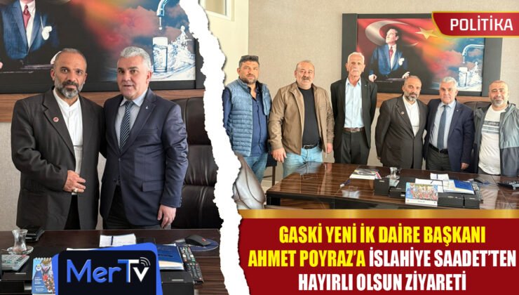 GASKİ İK Daire Başkanı Poyraz’a İslahiye Saadet’ten Hayırlı Olsun Ziyareti