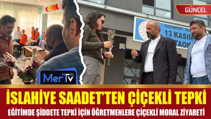 İslahiye Saadet’ten Okullara Çiçekli Moral Ziyareti: Eğitimde Şiddete Tepki