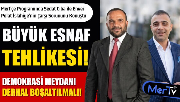 Büyük Esnaf İslahiye’yi Terk mi Ediyor? Ciba ve Polat Mert’çe Programında Konuştu