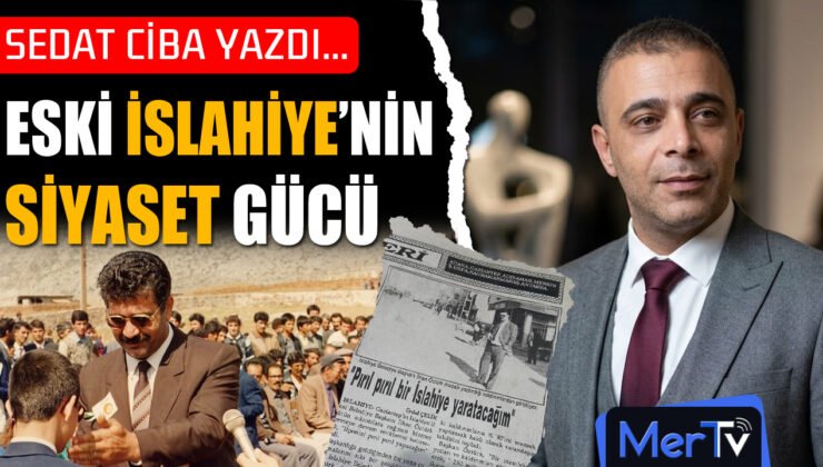 Eski İslahiye’nin Siyaset Gücü | Sedat CİBA