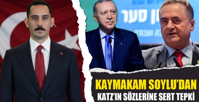 Kaymakam Soylu’dan Israel Katz’ın Sözlerine Sert Tepki