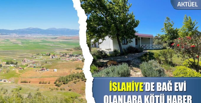 İslahiye’de Tarım Arazisindeki Yapı Sahiplerine Kötü Haber