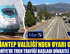 Valilikten Uyarı: İslahiye’de Tren Trafiği Başladı Dikkatli Olun