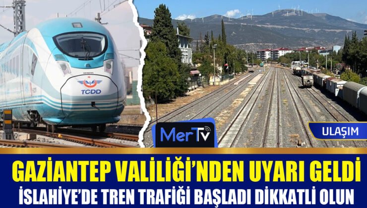 Valilikten Uyarı: İslahiye’de Tren Trafiği Başladı Dikkatli Olun