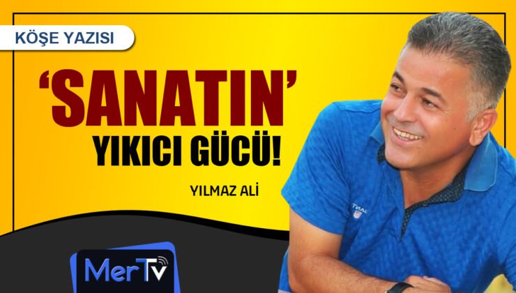 Sanatın Yıkıcı Gücü | Yılmaz ALİ